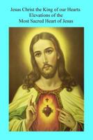 Jesus Christ the King of Our Hearts: Elevations on the Most Sacred Heart of Jesus 1539608816 Book Cover