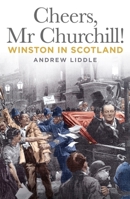Cheers, Mr Churchill!: Winston in Scotland 178027789X Book Cover