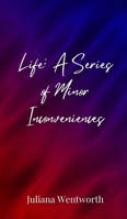 Life: A Series of Minor Inconveniences 3690850525 Book Cover