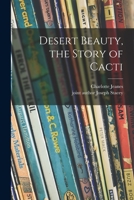 Desert Beauty, the Story of Cacti 1014245109 Book Cover