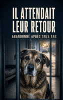 IL ATTENDAIT LEUR RETOUR - TOME 2: Chaque voiture faisait renaître son espoir (LES OUBLIÉS DU REFUGE) (French Edition) B0HG94RRXB Book Cover