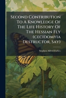 Second Contribution To A Knowledge Of The Life History Of The Hessian Fly (cecidomyia Destructor, Say).... 1276032676 Book Cover