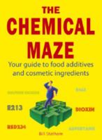 The Chemical Maze: Your Guide to Food Additives and Cosmetic Ingredients 1840244828 Book Cover