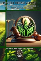 PRÁCTICA FORENSE AGRARIA: FORMATOS Y MODELOS DE LA ACTIVIDAD PROCESAL EN EL DERECHO AGRARIO MEXICANO (Spanish Edition) B0DYSZ7MMG Book Cover