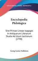 Encyclopedia Philologica: Sive Primae Lineae Isagoges In Antiquarum Literarum Studia Ad Usum Lectionum (1798) 1120615992 Book Cover