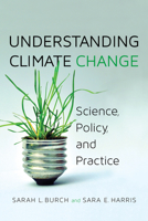 Understanding Climate Change: Science, Policy, and Practice 1442614455 Book Cover