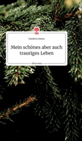 Mein schönes aber auch trauriges Leben. Life is a Story - story.one 3990877240 Book Cover