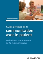 Guide pratique de la communication avec le patient: Techniques, art et erreurs de la communication (French Edition) 2294701453 Book Cover