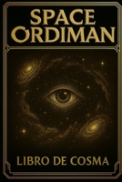 SPACE ORDIMAN: LIBRO DE COSMA (Spanish Edition) B0FPGLYJ7P Book Cover