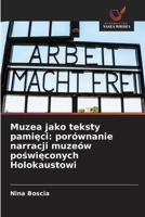 Muzea jako teksty pamięci: porównanie narracji muzeów poświęconych Holokaustowi 6209673562 Book Cover