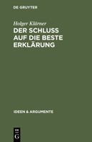 Der Schluss Auf Die Beste Erklarung (Ideen & Argumente) (German Edition) 3110177218 Book Cover