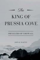 The King of Prussia Cove, Smugglers of Cornwall 1533011265 Book Cover