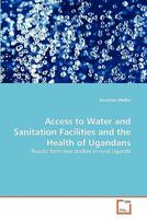 Access to Water and Sanitation Facilities and the Health of Ugandans: Results from two studies in rural Uganda 363930912X Book Cover