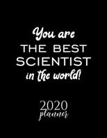 You Are The Best Scientist In The World! 2020 Planner: Nice 2020 Calendar for Scientist Christmas Gift Idea for Scientist Scientist Journal for 2020 120 pages 8.5x11 inches 1710358424 Book Cover