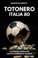 Totonero Italia 80: La Grande Truffa del Calcio Scommesse Italiano (Italian Edition) B0F6KFFBFK Book Cover