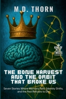 The Bone Harvest and the Orbit That Broke Us: Seven Stories Where Memory Fails, Identity Shifts, and the Past Refuses to Die (King of Plot Twists: The Big Bundle) B0FK85FRHT Book Cover