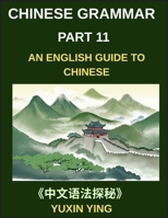 Chinese Grammar Mastery Course (Part 11)- An English Guide to Chinese, Learn 60 Essential Mandarin Expressions Through Examples, Usage Notes, History and Culture, Easy Vocabulary, HSK Test All Levels B0HF77JRWN Book Cover
