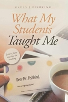 What My Students Taught Me: Letters From My Time In Teaching B0GH3RNVDL Book Cover