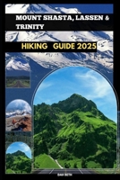 MOUNT SHASTA, LASSEN & TRINITY HIKING GUIDE 2025 (DESTINATIONS GUIDEBOOKS) B0FJFXG74W Book Cover