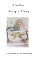 Eine elegante Lösung: Geschichten aus dem italienischen Alltag (German Edition) 3758302412 Book Cover
