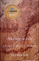 Aki-wayn-zih: A Person as Worthy as the Earth 0228008077 Book Cover