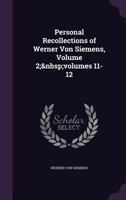 Personal Recollections of Werner Von Siemens, Volume 2; Volumes 11-12 1144559022 Book Cover