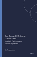 Sacrifices and Offerings in Ancient Israel: Studies in Their Social and Political Importance (Harvard Semitic Monographs) 1555401694 Book Cover