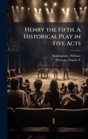 Henry the Fifth. A Historical Play in Five Acts 1024145670 Book Cover