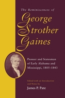 The Reminiscences of George Strother Gaines: Pioneer and Stateman of Early Alabama and Mississippi, 1805-1843 (Library of Alabama Classics) 0817308970 Book Cover