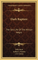 Dark Rapture: The Sex-Life Of The African Negro 1164492152 Book Cover