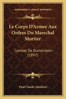 Le Corps D'Armee Aux Ordres Du Marechal Mortier: Combat De Durrenstein (1897) 1168467780 Book Cover