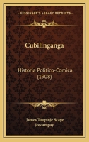 Cubilinganga: Historia Politico-Comica (1908) 1271299526 Book Cover