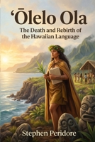 ‘Olelo Ola: The Death and Rebirth of the Hawaiian Language B0GXRWPX88 Book Cover