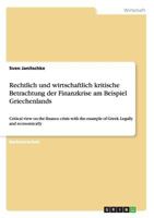 Rechtlich und wirtschaftlich kritische Betrachtung der Finanzkrise am Beispiel Griechenlands: Critical view on the finance crisis with the example of Greek. Legally and economically 3656728194 Book Cover