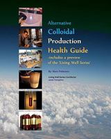 Alternative Colloidal Production Health Guide: Ionic and Nano Colloidal Heath Supplements 1448666872 Book Cover