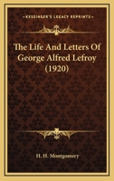 The Life and Letters of George Alfred Lefroy 0548779384 Book Cover