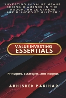 Value Investing Essentials: Principles, Strategies, and Insights: Unlock the Secrets of Value Investing: Master Proven Strategies for Wealth Creation. Unearth Hidden Gems: The Value Investor's Guide B0CWD92YLM Book Cover