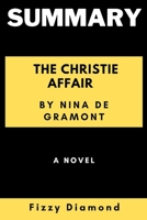 SUMMARY OF THE CHRISTIE AFFAIR BY NINA DE GRAMONT: A NOVEL B09TDZMVHZ Book Cover