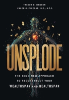 Unsplode: The Bold New Approach to Reconstruct Your Wealthspan and Healthspan 1544553765 Book Cover