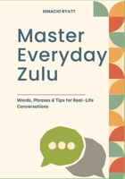 Master Everyday Zulu: Words, Phrases & Tips for Real-Life Conversations B0F74275KW Book Cover