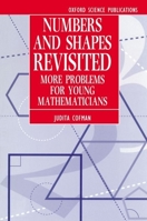 Numbers and Shapes Revisited: More Problems for Young Mathematicians (Oxford Science Publications) 0198534604 Book Cover