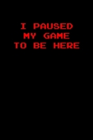 I paused my game to be here: 6x9 Journal Grey with White Text 1670832031 Book Cover