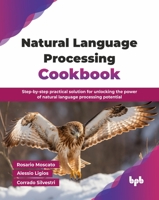 Natural Language Processing Cookbook: Step-by-step practical solution for unlocking the power of natural language processing potential (English Edition) 9365893046 Book Cover