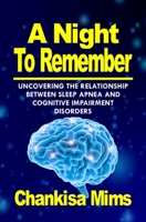 A Night To Remember: Uncovering the Relationship Between Sleep Apnea and Cognitive Impairment Disorders 057861104X Book Cover