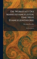 Die Werkstatt Des Markusevangelisten, Eine Neue Evangelientheorie: Mit Zwei Karten (German Edition) 1025606442 Book Cover