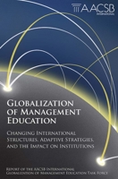 Globalization of Management Education: Changing International Structures, Adaptive Strategies, and the Impact on Institutions 085724941X Book Cover