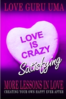 Love is Crazy Satisfying: More Lessons in Love 0359174507 Book Cover