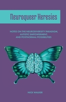 Neuroqueer Heresies: Notes on the Neurodiversity Paradigm, Autistic Empowerment, and Postnormal Possibilities 1945955260 Book Cover