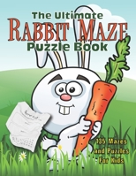 The Ultimate Rabbit Maze Puzzle Book: 135 Mazes, Puzzles and Challenges for Kids B09FC8CS2P Book Cover