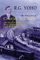 The Nine Lives of Charles E. Lively: The Deadliest Man in the West Virginia-Colorado Coal Mine Wars 1945602112 Book Cover